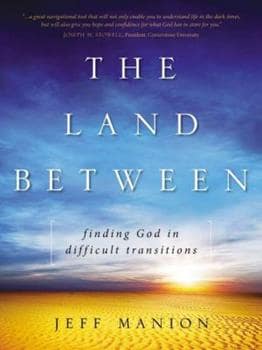 Loss and Grief - The Land Between: Finding God In Difficult Transitions